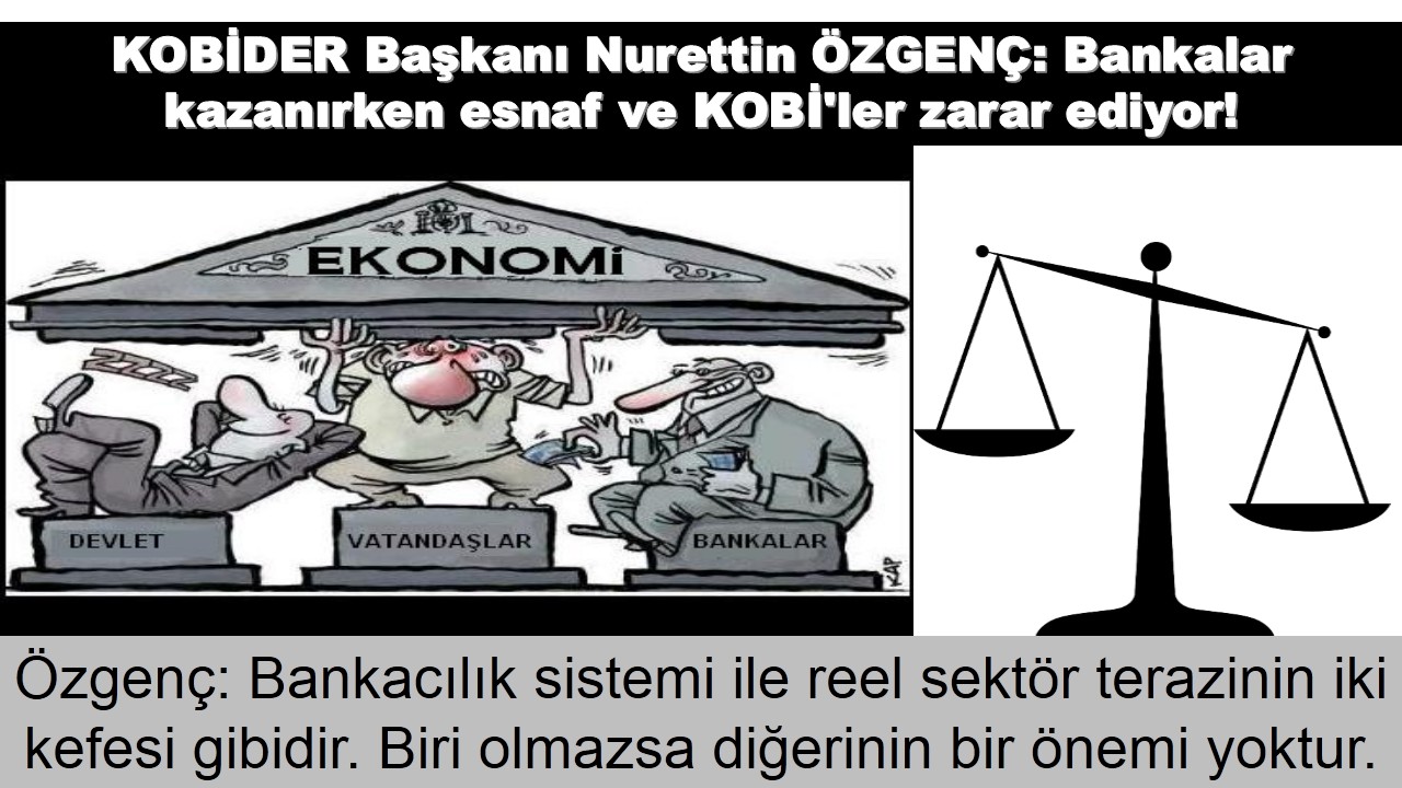 KOBİDER Başkanı Özgenç: Hükümet tefeci bankaları dizginlemeli - X